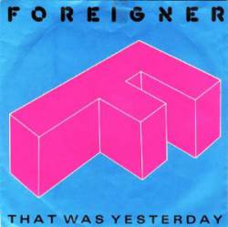 Foreigner : That Was Yesterday